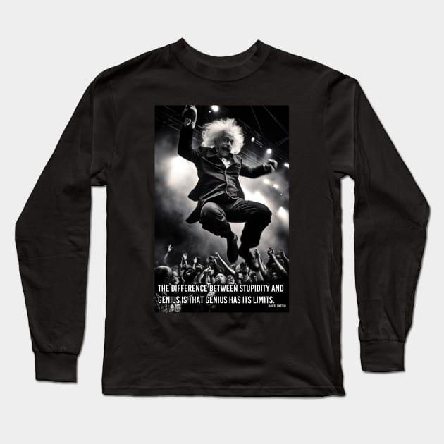 The difference between stupidity and genius is that genius has its limits. Long Sleeve T-Shirt by FWACATA